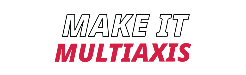 Make it Multiaxis