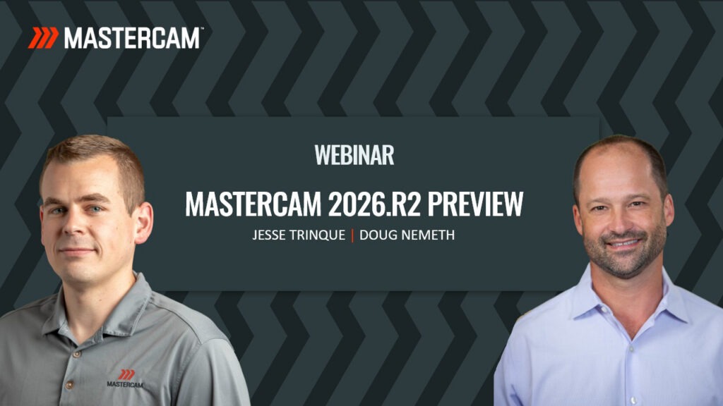 Mastercam 2026 R2 Preview: Features to Look Forward to in the Second Release of 2026